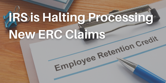 IRS is Halting Processing New ERC Claims Effective Immediately